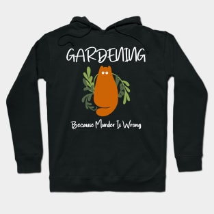 Gardening Because Murder Is Wrong Funny Cat Hoodie